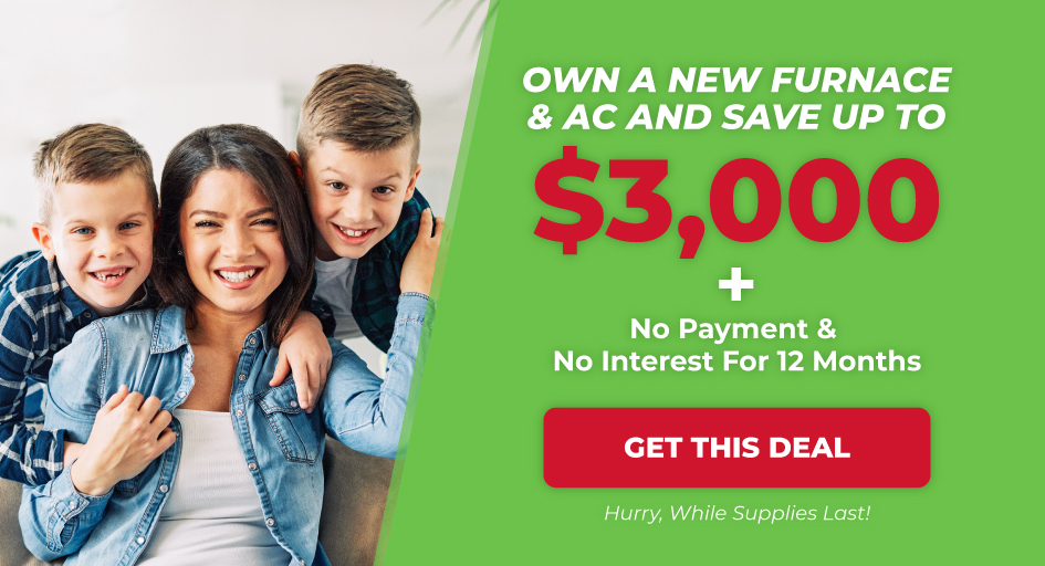 Save up to $3,000 With No Interest, No Payments For 12 Months on a Furnace & AC Bundle